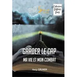 Garder le cap, ma vie et mon combat