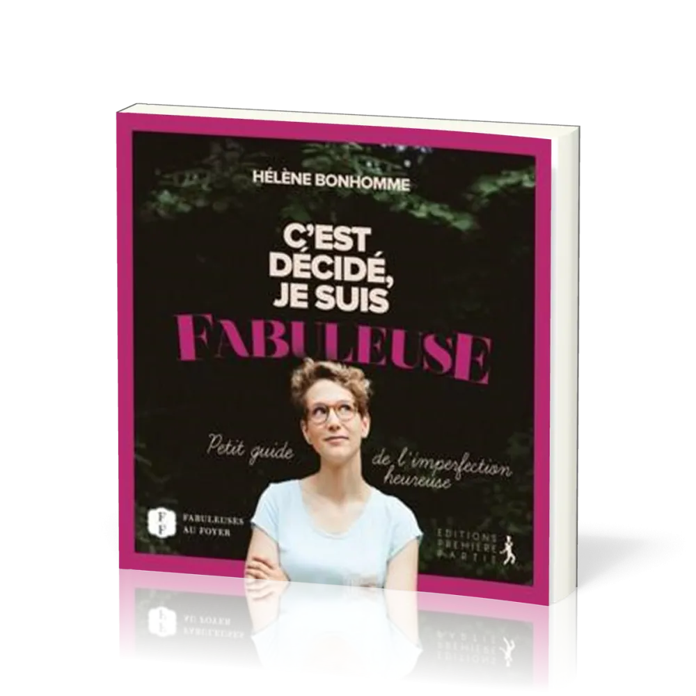 C'est décidé je suis fabuleuse - Petit guide de l'imperfection heureuse