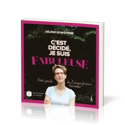 C'est décidé je suis fabuleuse - Petit guide de l'imperfection heureuse