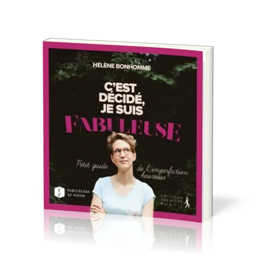 C'est décidé je suis fabuleuse - Petit guide de l'imperfection heureuse
