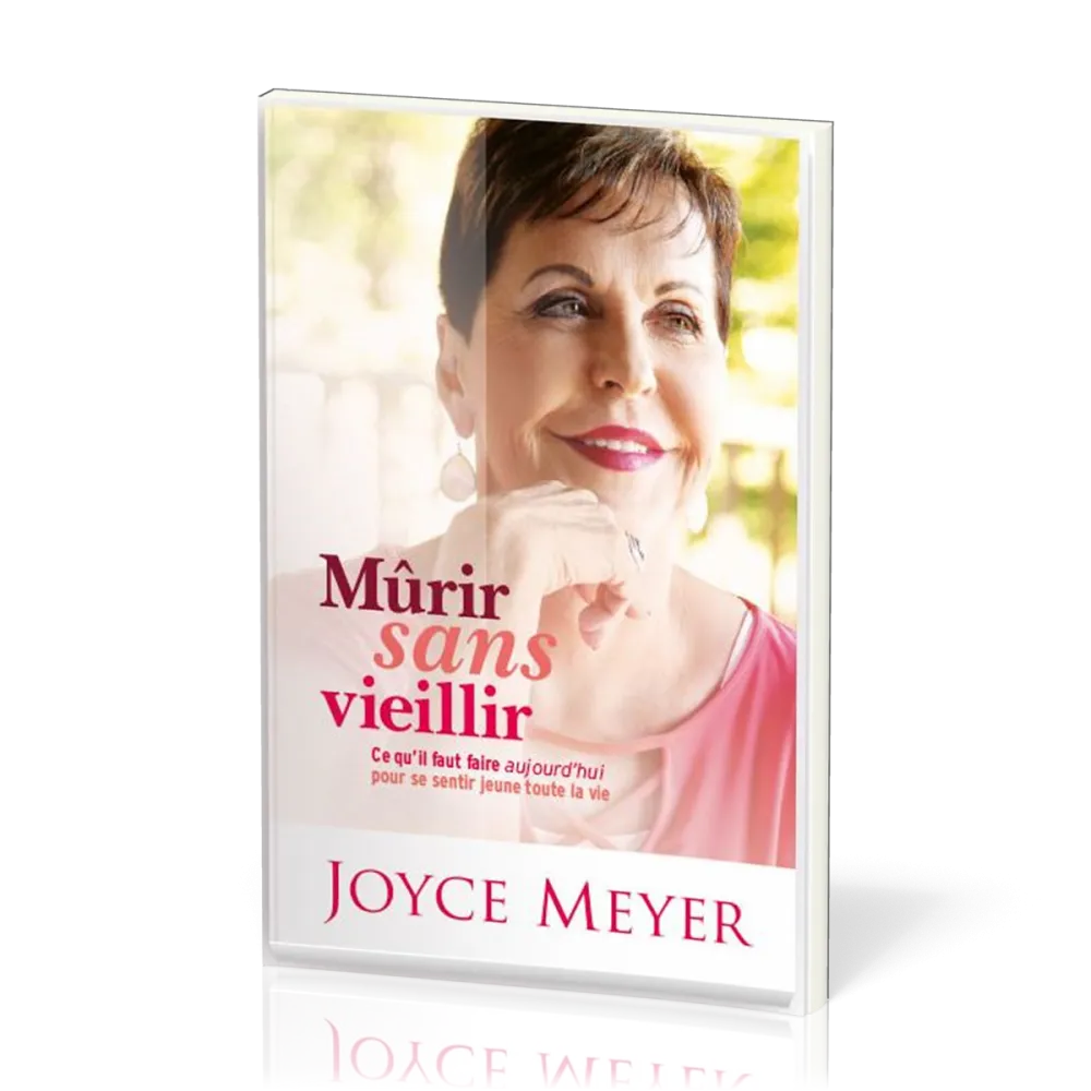 Mûrir sans vieillir - Ce qu'il faut faire aujourd'hui pour se sentir jeune toute la vie