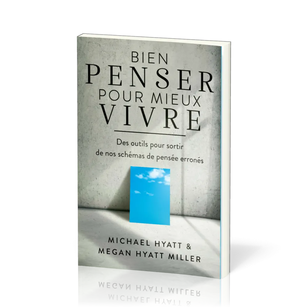 Bien penser pour mieux vivre - Des outils pour sortir de nos schémas de pensée erronés