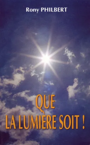 QUE LA LUMIERE SOIT!