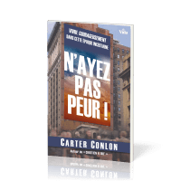 N'AYEZ PAS PEUR! VIVRE COURAGEUSEMENT DANS CETTE EPOQUE INCERTAINE