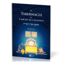 Tabernacle et l'arche de l'alliance (Le) - À la lumière de l'administration divine et de l'histoire