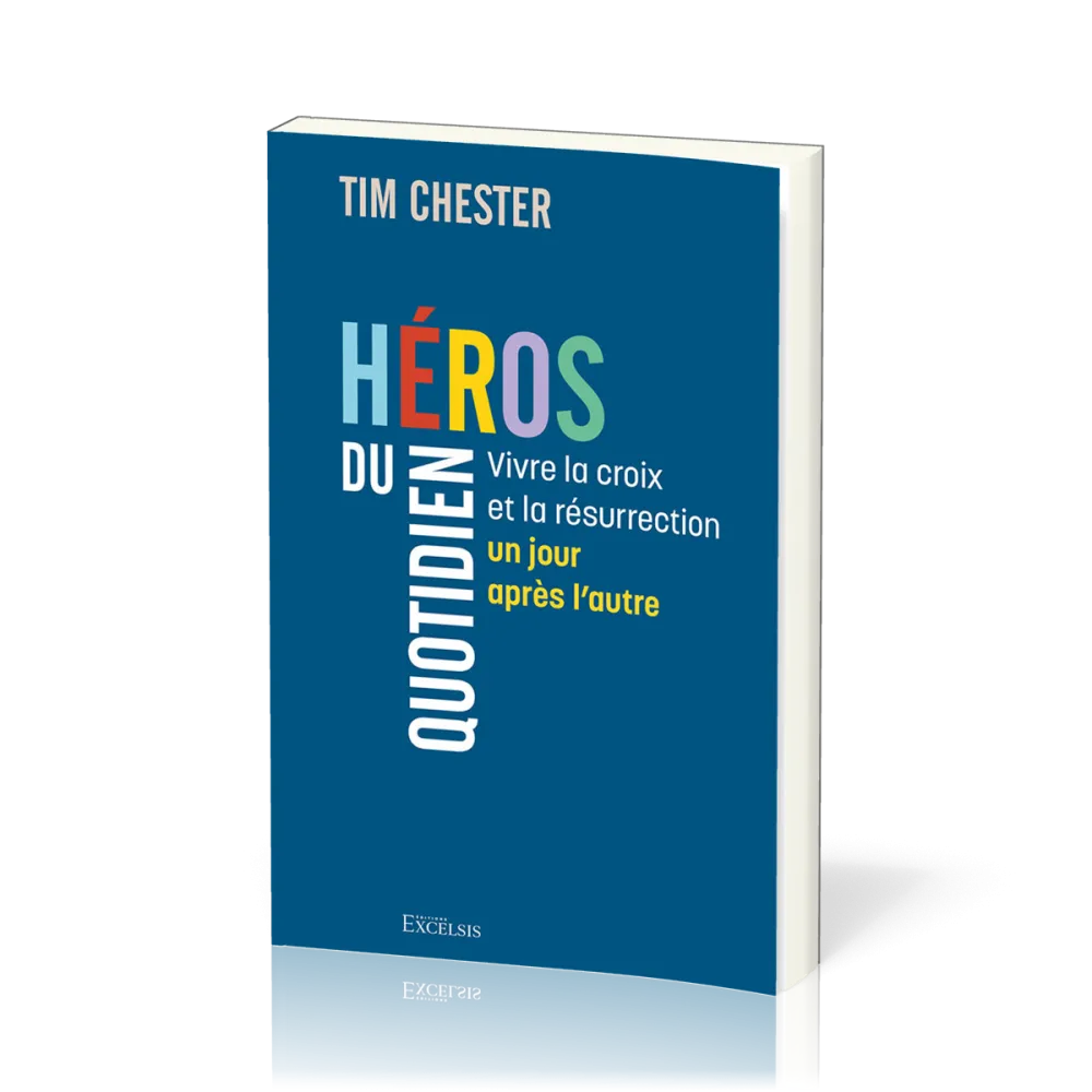 Héros du quotien- Vivre la croix et la résurrection un jour après l'autre