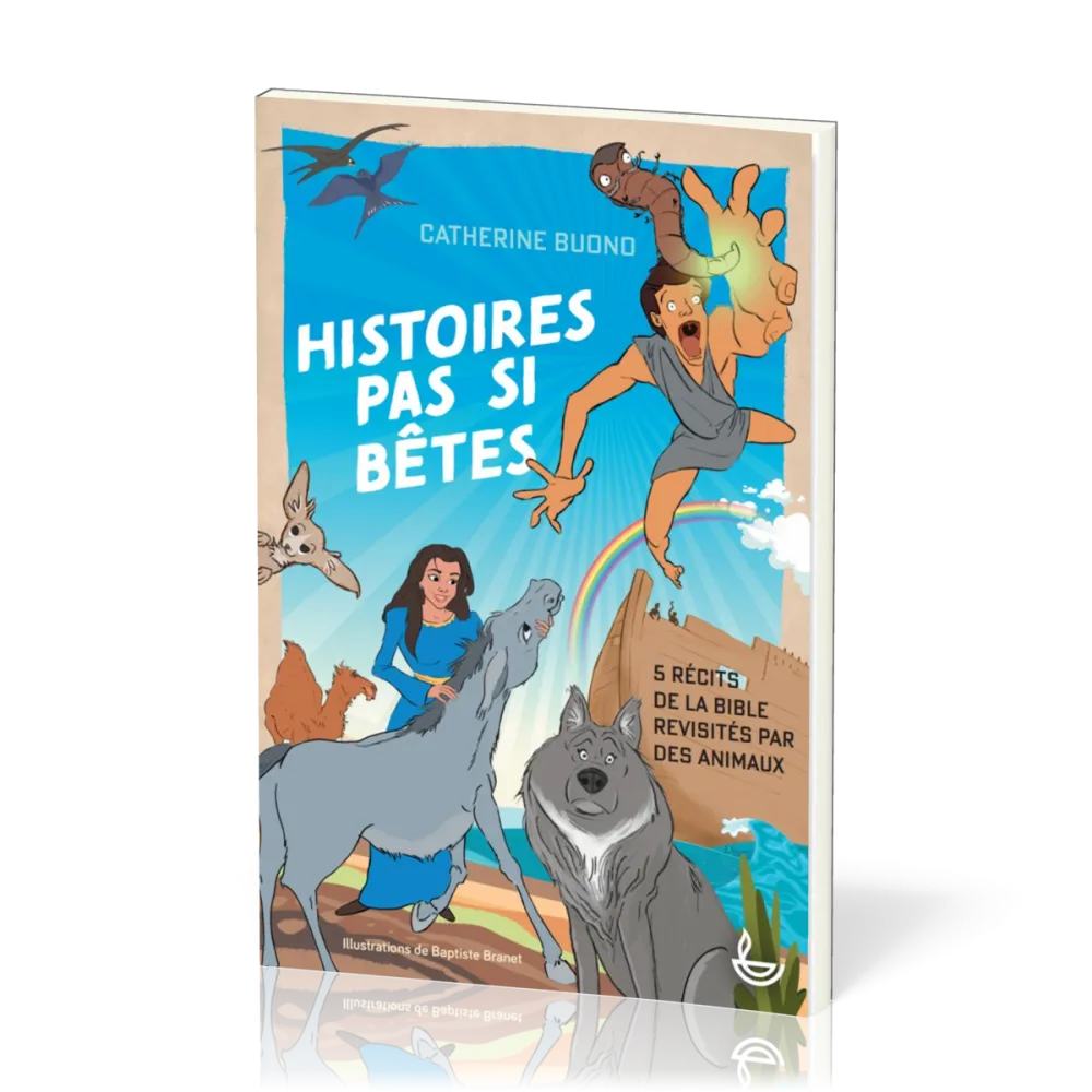 Histoires pas si bêtes - 5 récits de la Bible revisités par des animaux