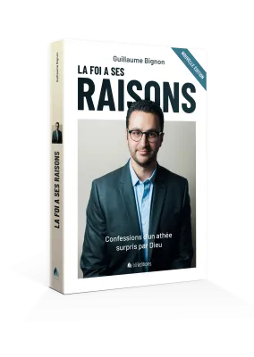 Foi a ses raisons (La) ? - Confessions d'un athée surpris par Dieu - Nouvelle édition
