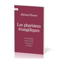 Pharisiens évangéliques (Les) - L'évangile comme remède à l'hypocrisie de l'Eglise