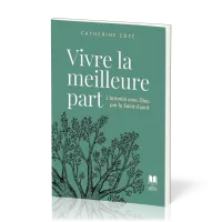 Vivre la meilleure part - L'intimité avec Dieu par le Saint-Esprit
