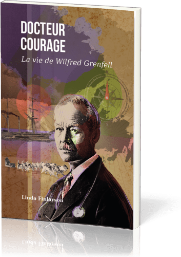 Docteur courage - La vie de Wilfred Grenfell