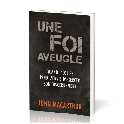 Une foi aveugle - Quand l'église perd l'envie d'exercer son discernement