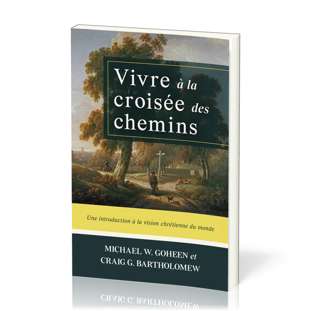 Vivre à la croisée des chemins - Une introduction à la vision chrétienne du monde
