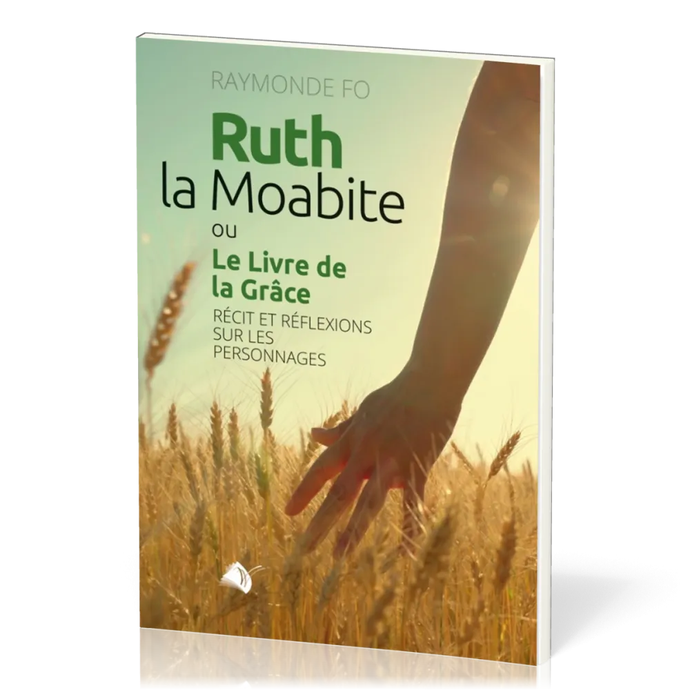Ruth la Moabite ou Le Livre de la Grâce - Récit et réflexions sur les personnages