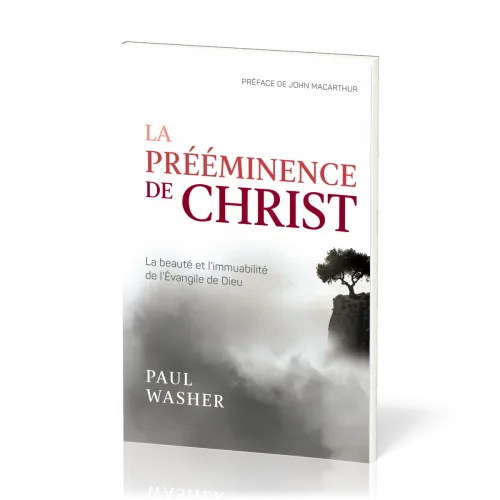 Prééminence de Christ (La) - La beauté et l’immuabilité de l’Évangile de Dieu
