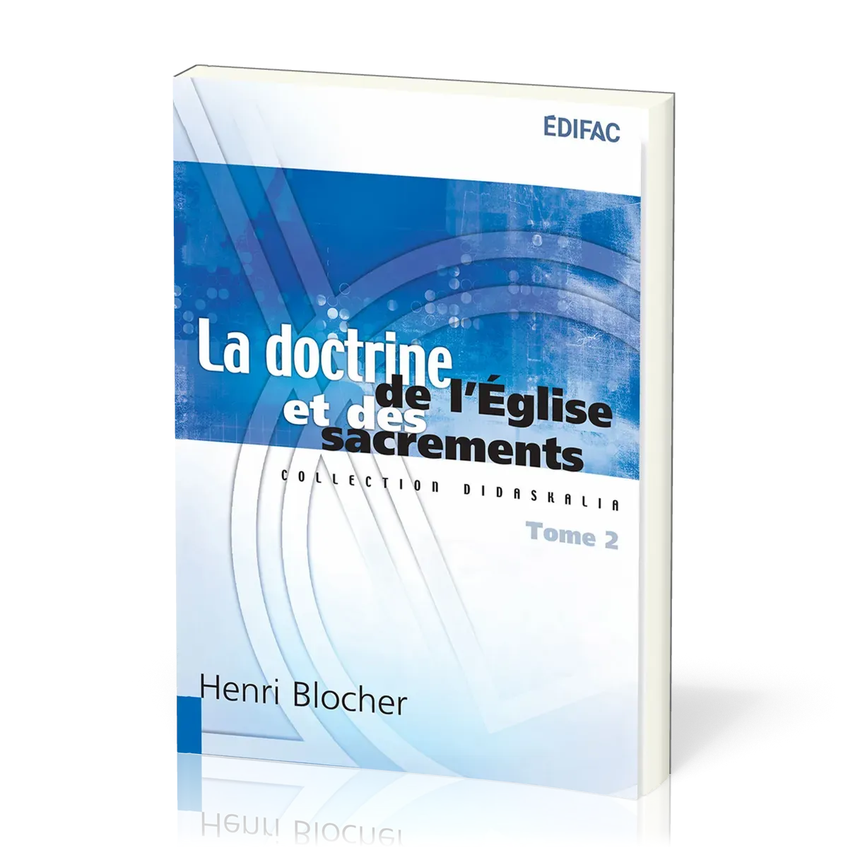 Doctrine de l'Eglise et des sacrements (La) - Tome 2