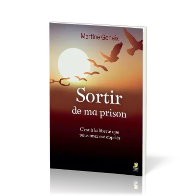 Sortir de ma prison - C'est à la liberté que vous avez été appelés
