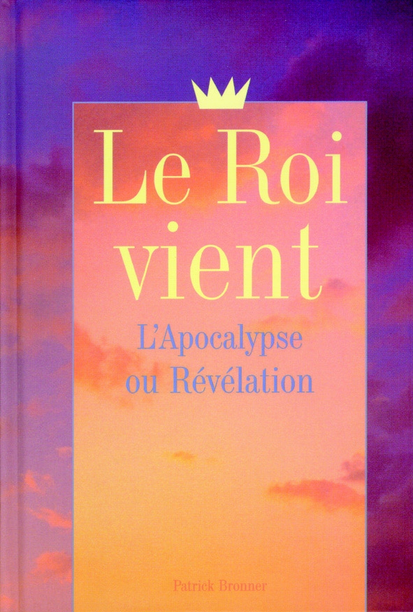 ROI VIENT (LE) - L'APOCALYPSE OU REVELATION