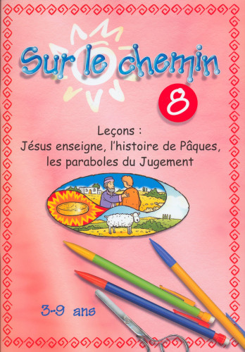 SUR LE CHEMIN 8 JESUS ENSEIGNE L'HISTOIRE DE PAQUES LES PARABOLES DU JUGEMENT