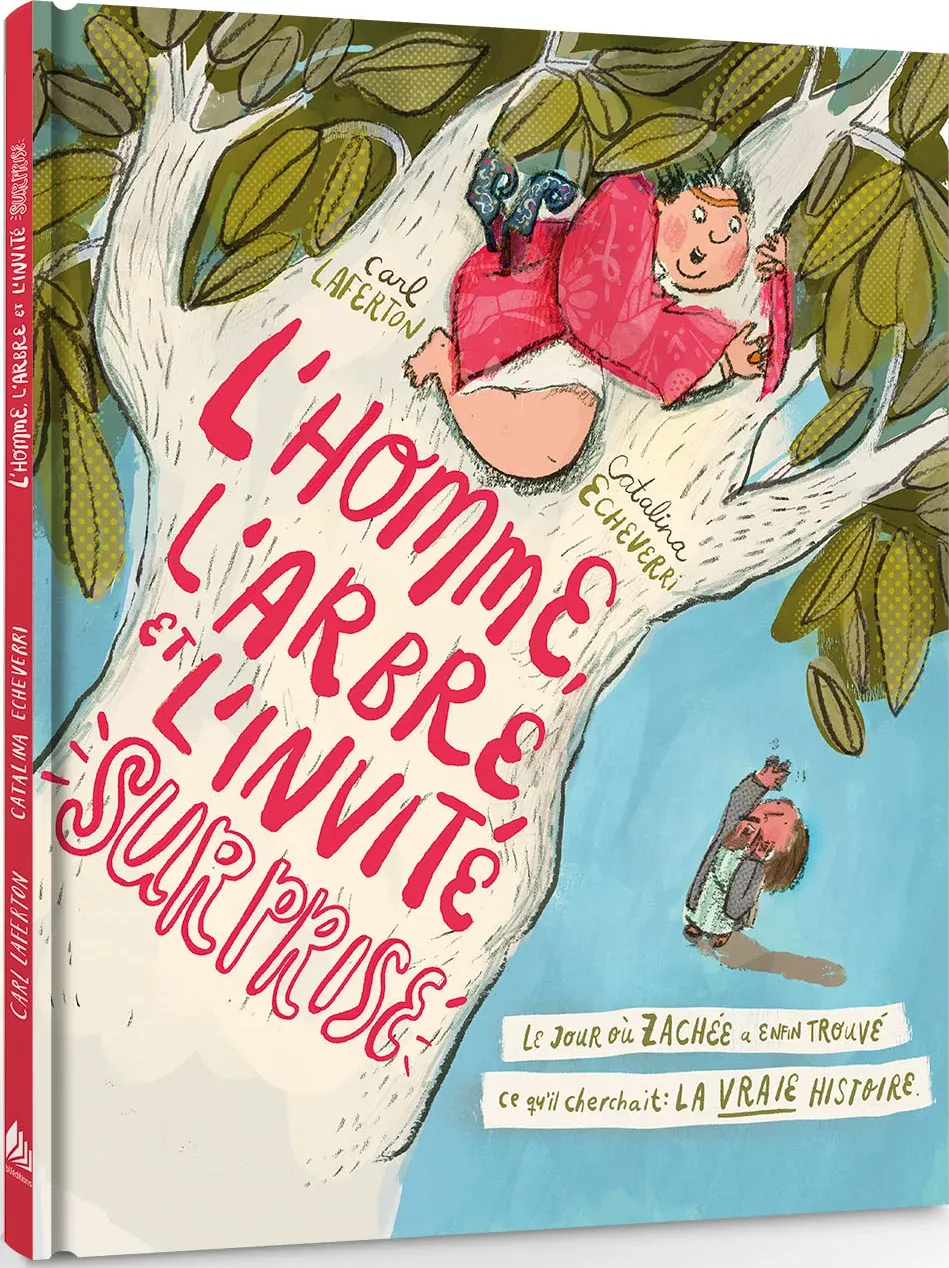 Homme, l'arbe et l'invité surprise (L')- Le jour où Zachée a enfin trouvé ce qu'il cheerchait