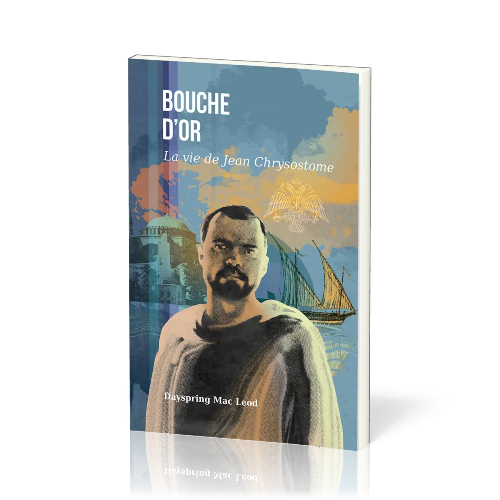 Bouche d'Or - La vie de Jean Chrysostome