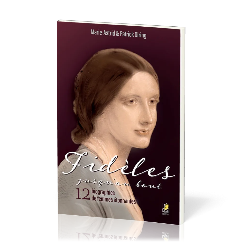 Fidèles jusqu'au bout - 12 biographies de femmes étonnantes