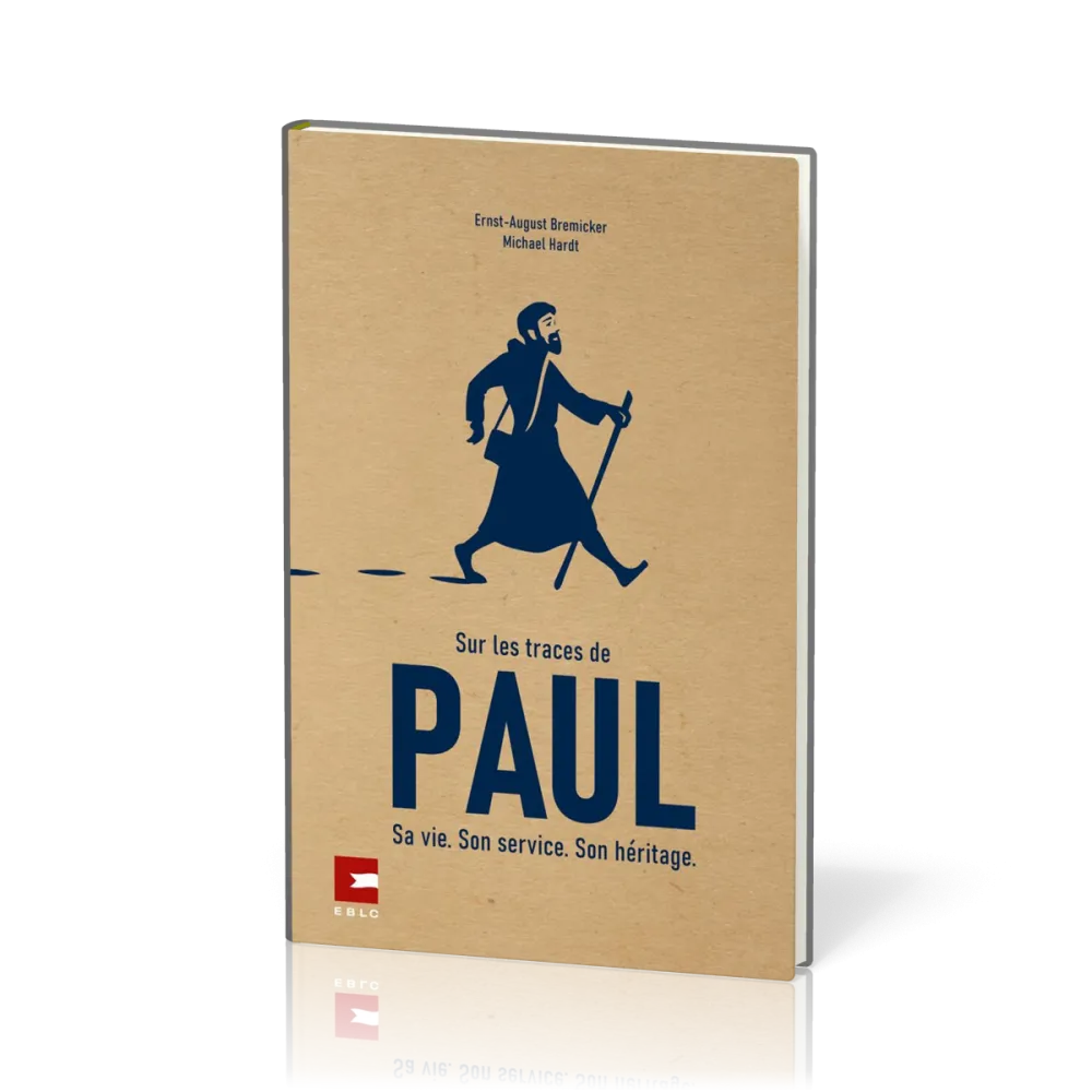 Sur les traces de Paul - Sa vie. Son service. Son héritage