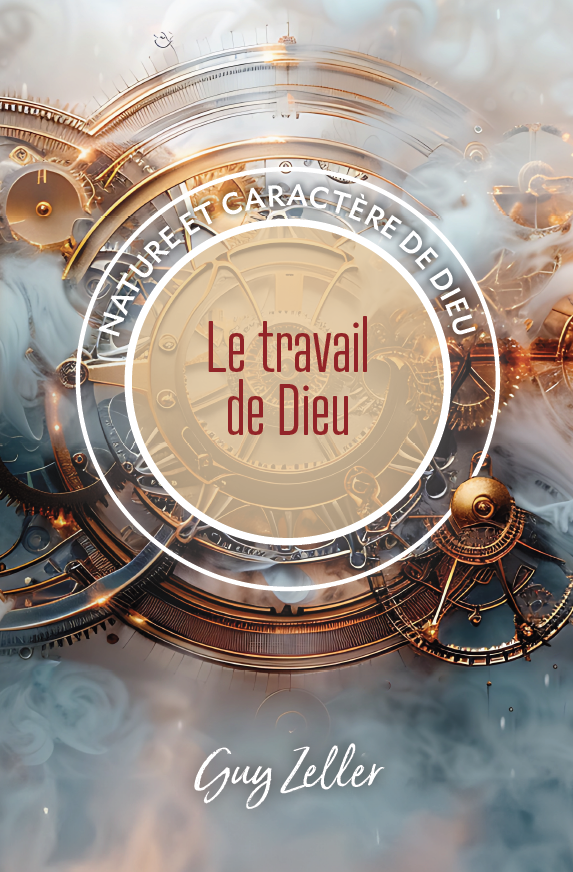 Travail de Dieu (Le) - Nature et caractère de Dieu