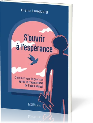 S'ouvrir à l'espérance - Cheminer vers la guérison après le traumatisme de l'abus sexuel