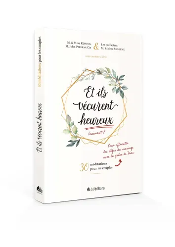 Et ils vécurent heureux - Affronter les défis du mariage avec la grâce de Dieu