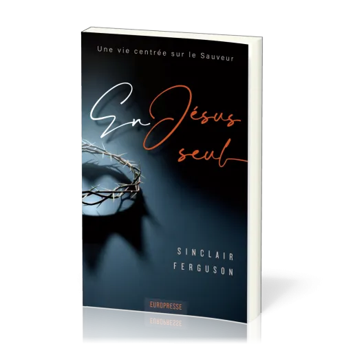 En Jésus seul - Une vie centrée sur le Sauveur