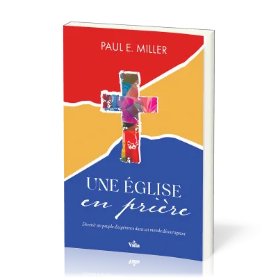 Une église en prière - Devenir un peuple d'espérance dans un monde décourageant