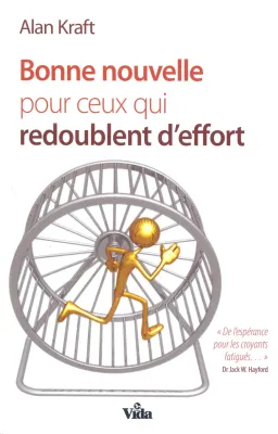 BONNE NOUVELLE POUR CEUX QUI REDOUBLENT D'EFFORT - DE L'ESPERANCE POUR LES CROYANTS FATIGUES