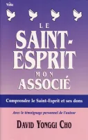 SAINT ESPRIT MON ASSOCIE (LE) - COMPRENDRE LE SAINT ESPRIT ET SES DONS
