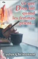 CE QUE DIEU FAIT QUAND LES FEMMES PRIENT