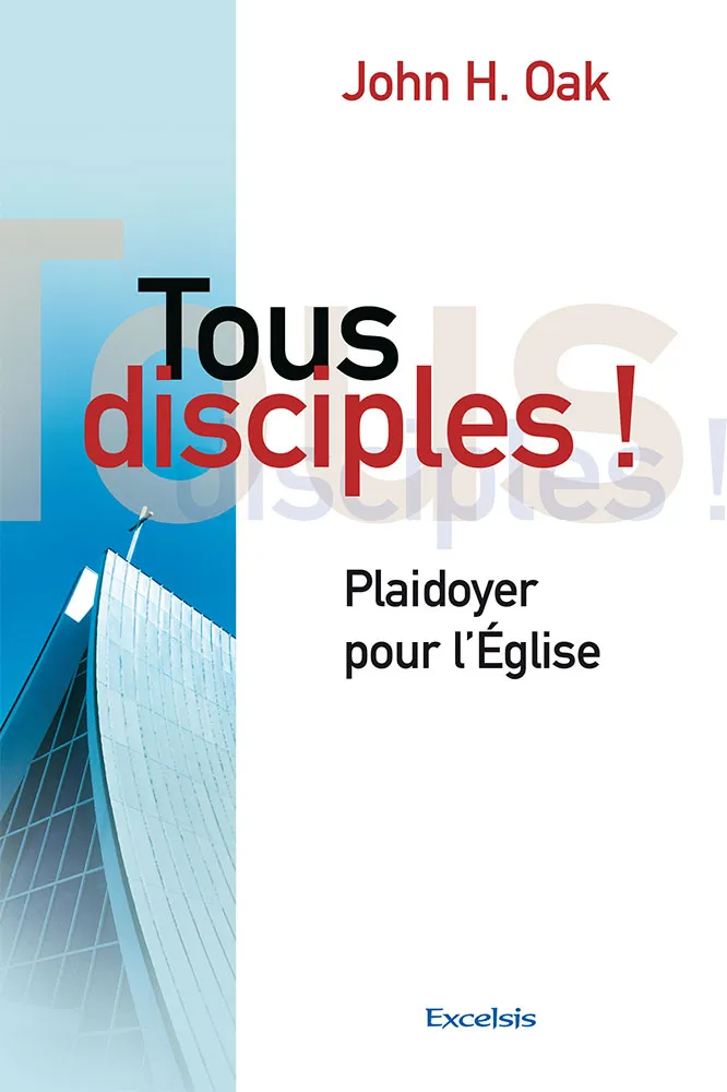 TOUS DISCIPLES ! - PLAIDOYER POUR L'EGLISE