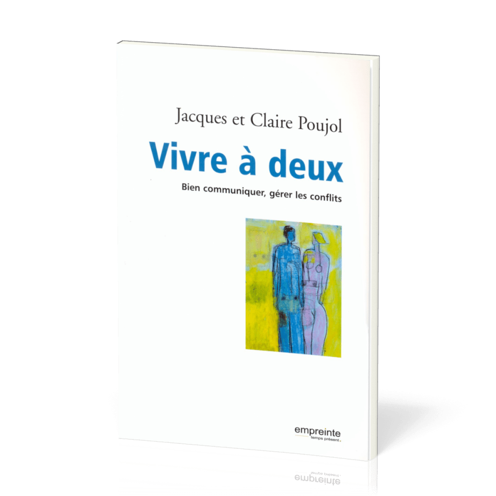VIVRE A DEUX - BIEN COMMUNIQUER, GERER LES CONFLITS
