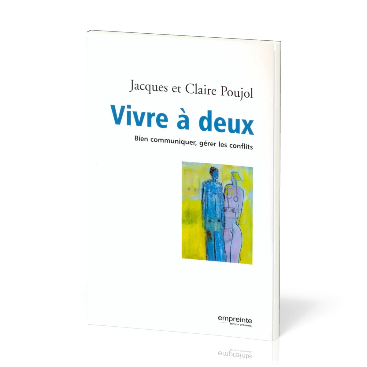 VIVRE A DEUX - BIEN COMMUNIQUER, GERER LES CONFLITS