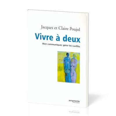 VIVRE A DEUX - BIEN COMMUNIQUER, GERER LES CONFLITS