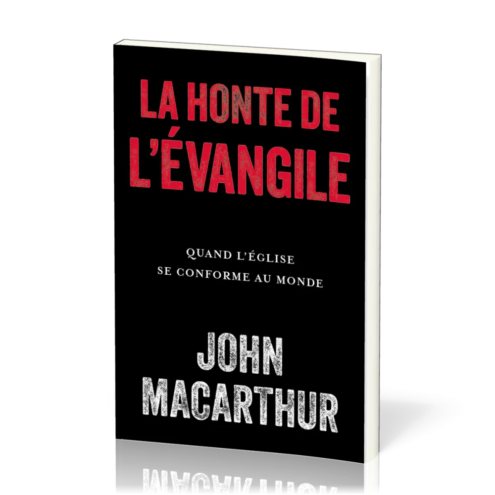 Honte de l'évangile (La)- Quand l'église se conforme au monde