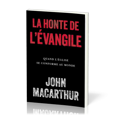 Honte de l'évangile (La)- Quand l'église se conforme au monde