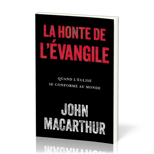 Honte de l'évangile (La)- Quand l'église se conforme au monde