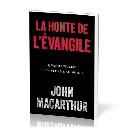 Honte de l'évangile (La)- Quand l'église se conforme au monde