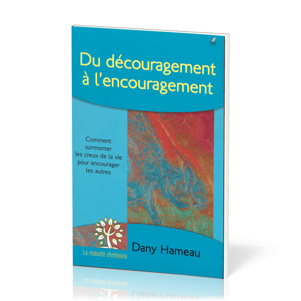 DU DECOURAGEMENT A L'ENCOURAGEMENT - COMMENT SUPPORTER LES CREUX DE LA VIE POUR ENCOURAGER LES AUTRE