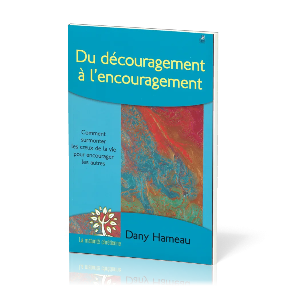 DU DECOURAGEMENT A L'ENCOURAGEMENT - COMMENT SUPPORTER LES CREUX DE LA VIE POUR ENCOURAGER LES AUTRE
