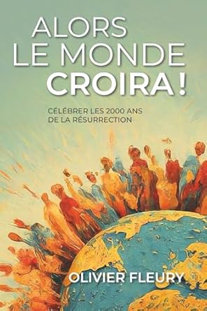 Alors le monde croira ! - Célébrer les 2000 ans de la résurrection