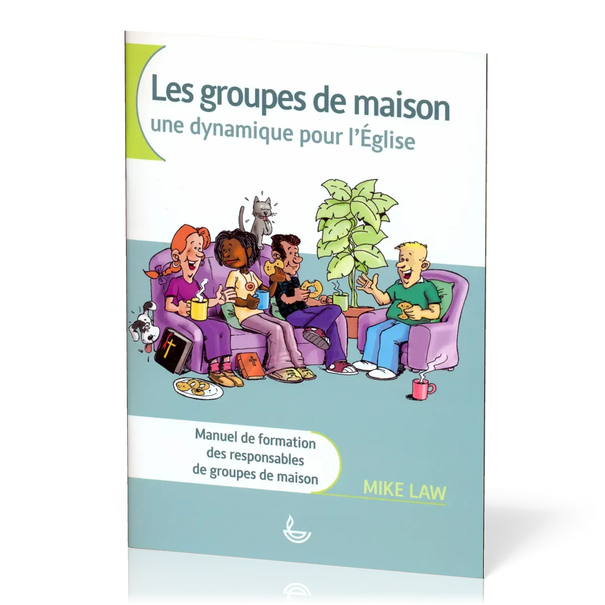 GROUPES DE MAISON (LES) - UNE DYNAMIQUE POUR L'EGLISE