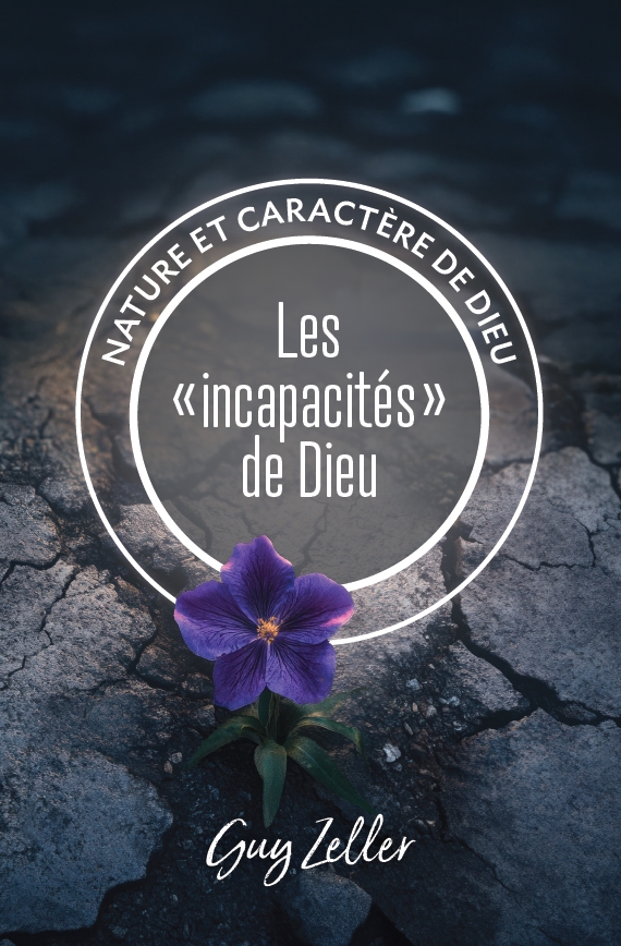 Incapacités de Dieu (Les) - Nature et caractère de Dieu