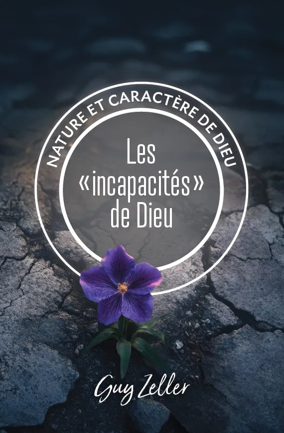 Incapacités de Dieu (Les) - Nature et caractère de Dieu