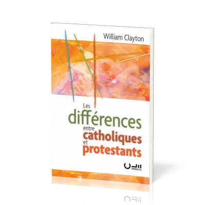 Différences entre catholiques et protestants (Les) - Ré-édition